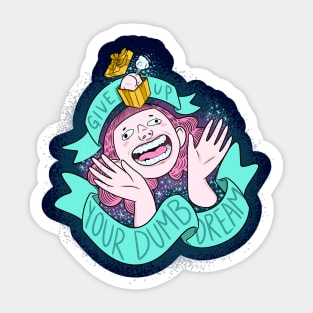 Give Up Your Dumb Dream Sticker